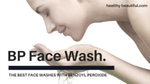 Best Benzoyl Peroxide Face Wash & Cleansers for Acne Prone Skin