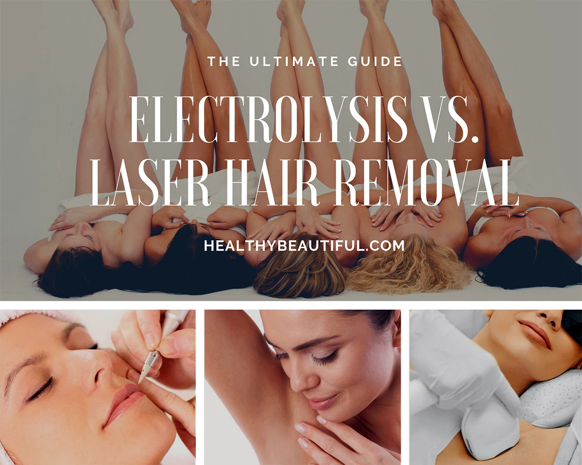 Electrolysis vs. Laser Hair Removal: The Complete Guide – Healthy Beautiful